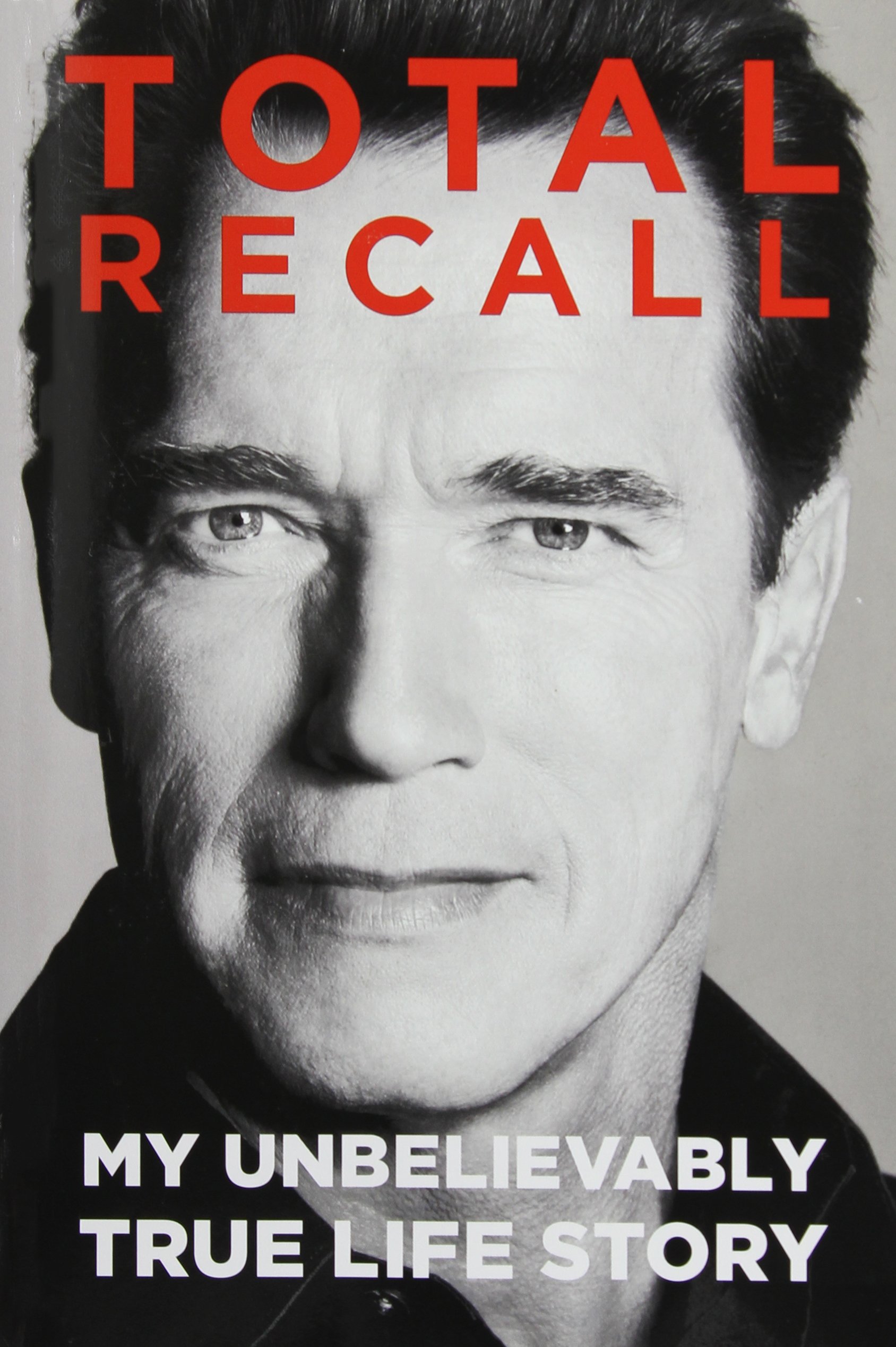 Total Recall My Unbelievably True Life Story - Arnold Schwarzenegger
